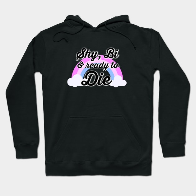 Shy, Bi & ready to Die Hoodie by shoe0nhead